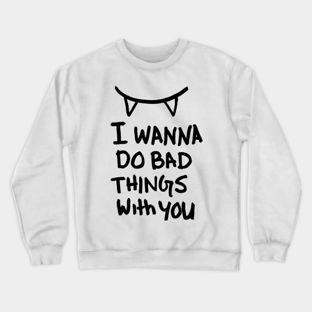 BAD THINGS Crewneck Sweatshirt by TheCosmicTradingPost